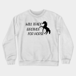 Horse - Will trade brother for horse Crewneck Sweatshirt